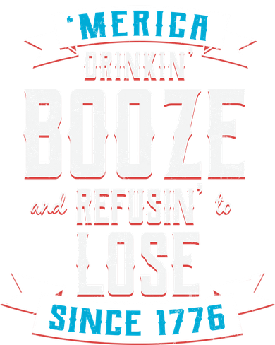 Merica Drinkin' Booze And Refusin' To Lose Button