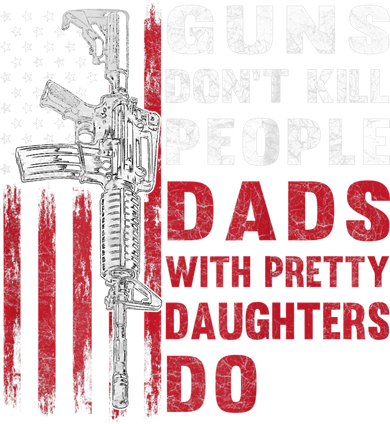 Guns Don't Kill People Dads With Pretty Daughters Do Baby Bodysuit