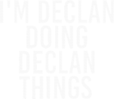 IM Declan Doing Declan Things Funny Birthday Name Gift Idea T-Shirt