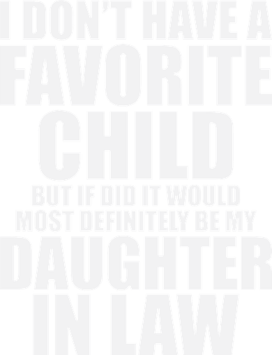 I Don’t Have A Favorite Child Most Definitely My Daughter In Law T-Shirt