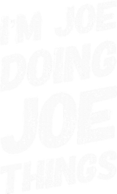 IM Joe Doing Joe Things Personalized Name Joe Gifts Idea T-Shirt