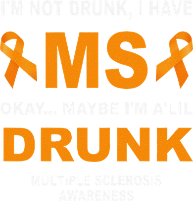 IM Not Drunk I Have Ms Multiple Sclerosis Awareness T-Shirt