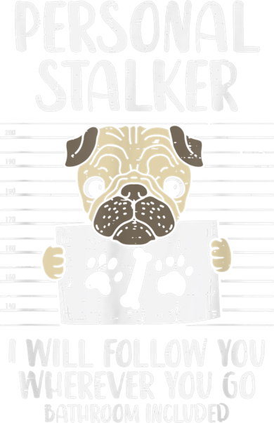 Personal Stalker Pug Funny Animal Pet Dog Lover Owner T-Shirt
