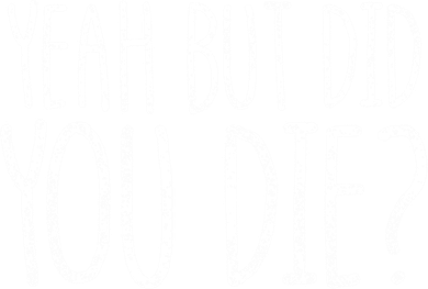 Yeah But Did You Die? Funny Workout Gym But Did You Die Gift Baby Bodysuit