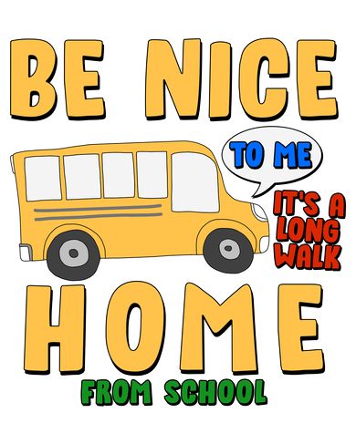 Funny Be Nice To Me It's A Long Walk Home Be Nice to Bus Driver Women's T-Shirt