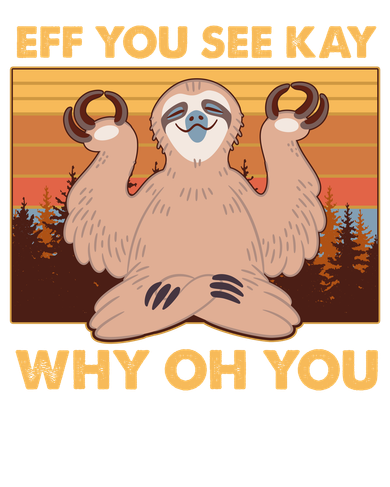 Funny EFF YOU SEE KAY WHY OH YOU Meditating Sloth Toddler Hoodie