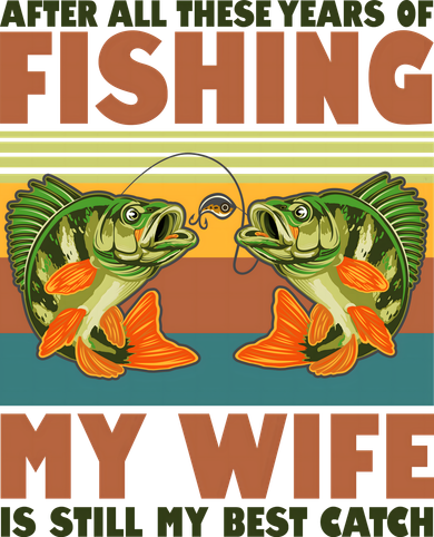 After All These Years Of Fishing My Wife Is Still My Best Catch Matching Couple Toddler T-Shirt