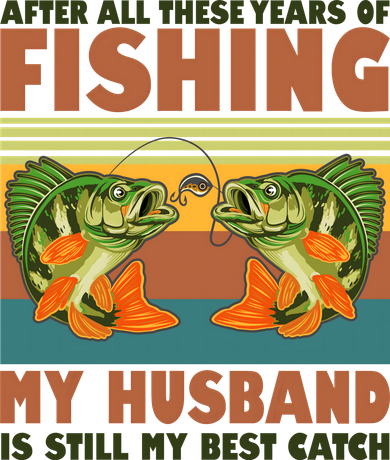 After All These Years Of Fishing My Husband Is Still My Best Catch Couple Toddler Long Sleeve
