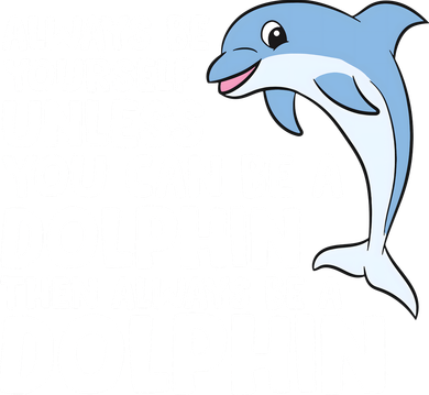 Always Be Yourself Unless You Can Be A Dolphin Tote Bag