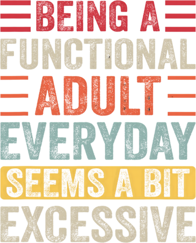 Being A Functional Adult Every Day Seems A Bit Excessive Sarcasm Quotes Baby Bodysuit