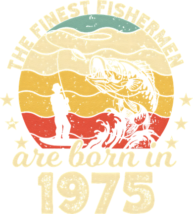 Birthday The Finest Fisherman Are Born In 1975 Fishing Button