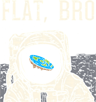 Flat Bro Astronaut Space Funny Earth Conspiracy Theory Gift Women's T-Shirt