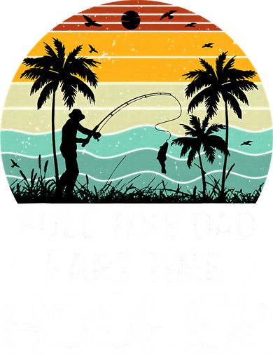 Fishing Gifts Full Time Dad Part Time Hooker Funny Doddie Hoodie