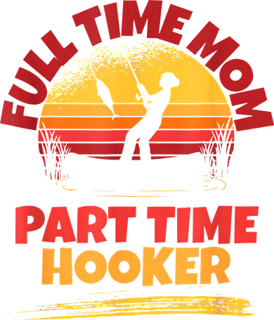 Full Time Mom Part Time Hooker Funny Fishing Doddie Hoodie