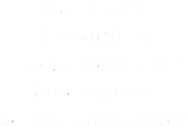 God Knew I Would Be Too Powerful If I Had Regular Bowel Move Hat