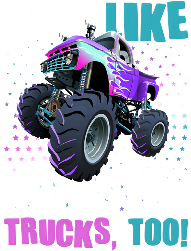 Girls Like Monster Trucks Too! Women's T-Shirt