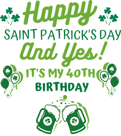 Happy Saint Patrick's Day And Yes It's My 40th Birthday Gift Baby Bodysuit