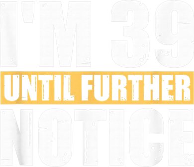 I'm 39 Until Further Notice - 40th Birthday 40 Years Old Women's Tank Top