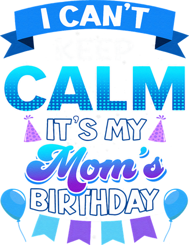 I Cant Keep Calm Its My Mom Birthday Bday Toddler Sweatshirt
