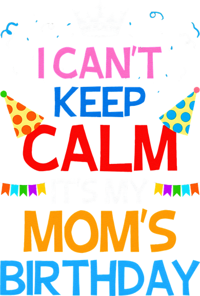 I Can't Keep Calm It's My Mom's Birthday Toddler T-Shirt