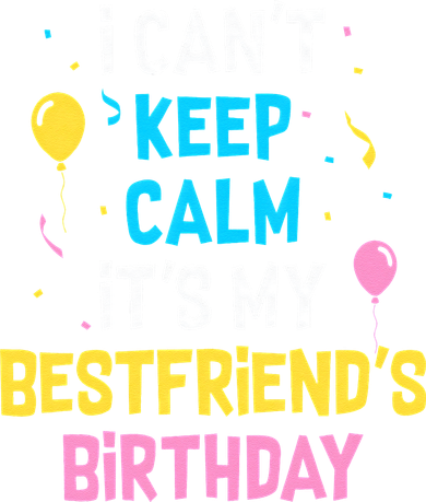 I Can't Keep Calm It's My Best Friend's Birthday Toddler Sweatshirt