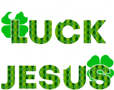 I Don't Need Luck I Have Jesus Christian St Patrick's Day Button