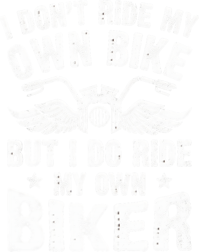 I Don't Ride My Own Bike But I Do Ride My Own Biker Funny Women's Long Sleeve Shirt