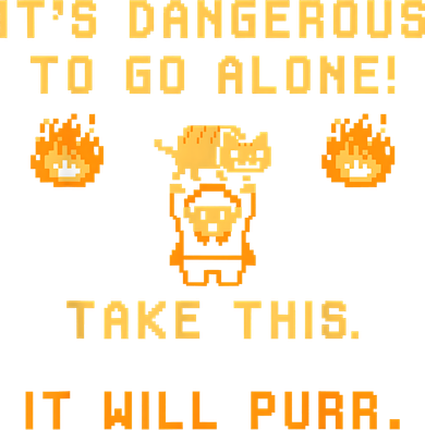 ITS DANGEROUS TO GO ALONE! TAKE THIS. IT WILL PURR Mousepad