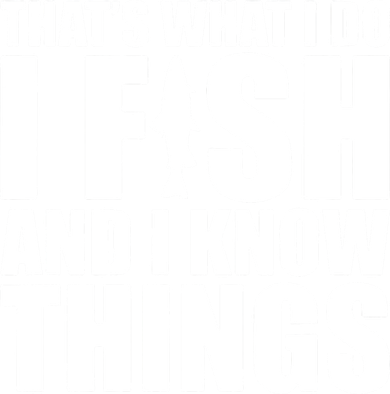 I Fish and I Know Things Fishing Fisherman Father’s Day Gift Sweatshirt