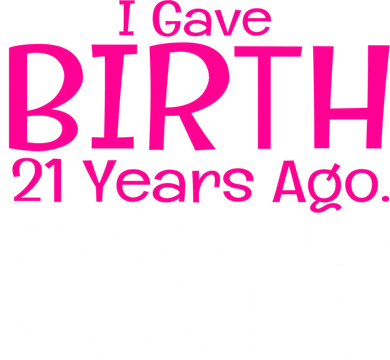 I Gave Birth 21 Years Ago Where's My I Mom Birthday Gift Toddler T-Shirt