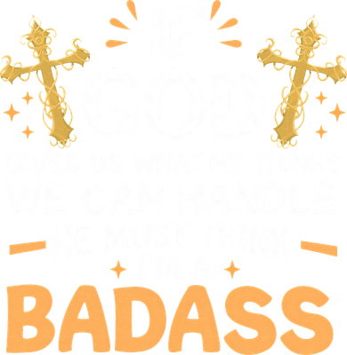 If God Gives Us What He Thinks We Can Handle I'm A Badass Kids Sweatshirt