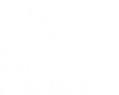 I'mma Go 'head & Let God Handle That Toddler Long Sleeve