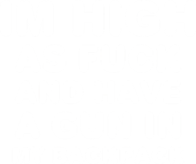 Im High As Fuck And Have A Gun In My Backpack Toddler Hoodie