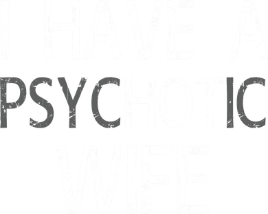 I Have A Psychotic Wife Toddler T-Shirt