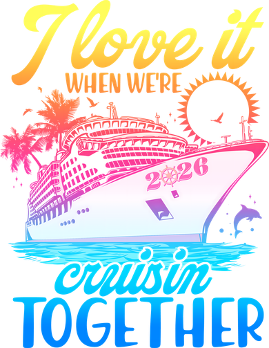I Love It When We're Cruisin Together 2026 Cruise Vacation Women's Hoodie