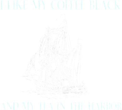 I Like My Coffee Black And Tea In The Harbor 11oz C Handle Ceramic Mug