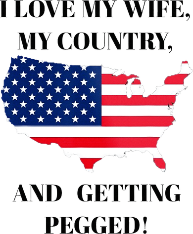 I LOVE MY WIFE, MY COUNTRY, AND GETTING PEGGED!  Button