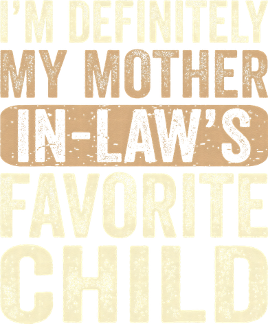 I'm My Mother In Law's Favorite Child Funny Women's T-Shirt