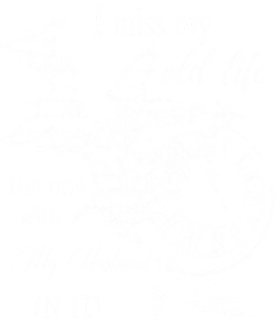 I Miss Old Life The One With My Husband In It Button