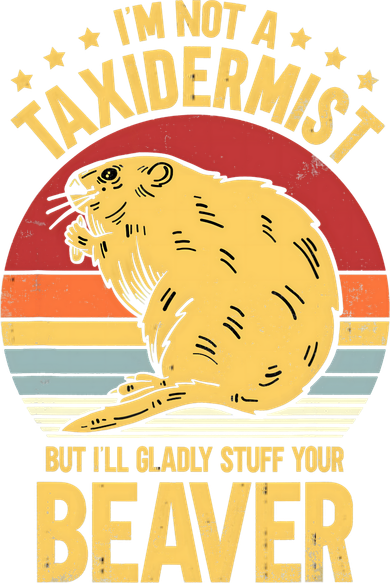 I'm Not A Taxidermist But I'll Gladly Stuff Your Beaver Kids Long Sleeve Shirt
