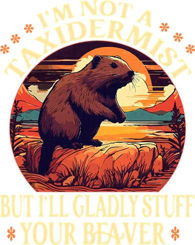 I'm Not A Taxidermist But I'll Gladly Stuff Your Beaver Mousepad