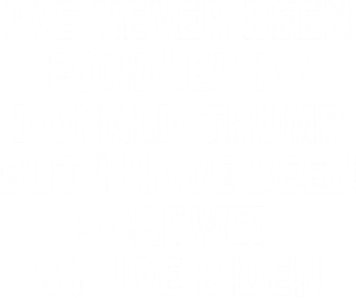 I’ve Never Been Fondled By Donald Trump But I Have Been Screwed By Joe Biden Women's Long Sleeve Shirt
