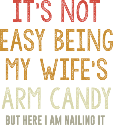 Its Not Easy Being My Wifes Arm Candy Kids T-Shirt