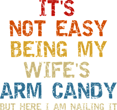 It's Not Easy Being My Wife's Arm Candy Vintage Tumbler