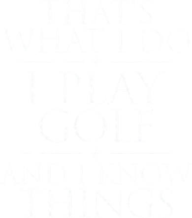 I Play Golf And I Know Things Golfing Golf Player Golfer Women's T-Shirt