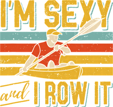 I'm Sexy And I Row It Canoeing Rowing Kayak Fishing Kayaking Women's Tank Top