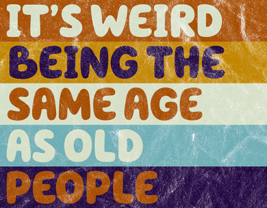 It's Weird Being The Same Age As Old People Funny Coaster