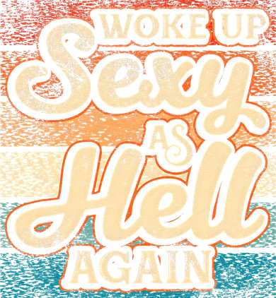 I Woke Up Sexy As Hell Again Funny Saying Sarcastic Holiday Women's Sweatshirt