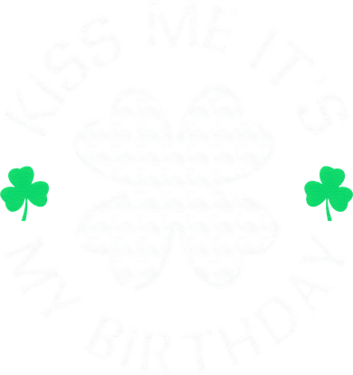 Kiss Me It's My Birthday St Patricks Day Button