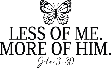 Less Of Me. More Of Him John 3:30 Button